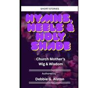 SHORT STORIES: Hymns, Heels & Holy Shade: Church Mother's Wig & Wisdom
