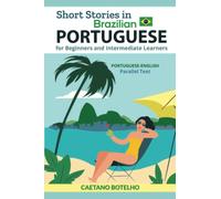 Short Stories in Brazilian Portuguese for Beginners and Intermediate Learners: Portuguese-English Parallel Text