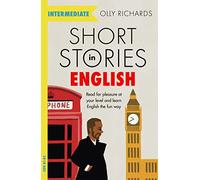 Short Stories in English for Intermediate Learners: Read for pleasure at your level, expand your vocabulary and learn English the fun way!