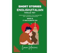 Short Stories in English/Italian - Parallel Text: Unlock Ignite & Transform Your Language Skills with Contemporary Romance