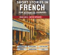 Short Stories in French For Advanced Learners: Advanced French Reader - From Paris to Marseille, Read Like a Native (B2-C1)