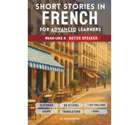 Short Stories in French For Advanced Learners: Advanced French Reader - From Paris to Marseille, Read Like a Native (B2-C1)