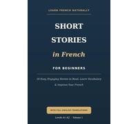 Short Stories in French for Beginners: 18 Easy, Engaging Stories to Read, Learn Vocabulary, and Improve Your French - with English Translations (A1-A2)