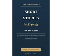 Short Stories in French for Beginners (B1-B2): 20 Compelling Stories to Read, Deepen Vocabulary, and Master Your French - with English Translations (B1-B2)