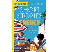 Short Stories in French for Intermediate Learners: Read for pleasure at your level, expand your vocabulary and learn French the fun way!