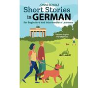 Short Stories in German for Beginners and Intermediate Learners: German-English Parallel Text, Level A2-B1