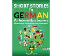 Short Stories in German For Intermediate Learners: Learn and Grow Your Vocabulary with 20 Fun And Engaging Narrations