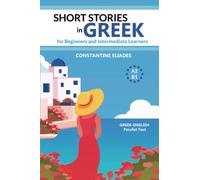Short Stories in Greek for Beginners and Intermediate Learners: A2-B1, Greek-English Parallel Text