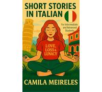 Short Stories in Italian on Love, Loss and Lunacy B1-B2 levels with vocabulary, exercises and translations: for Intermediate Learners!