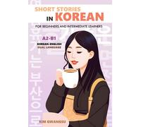 Short Stories in Korean for Beginners and Intermediate Learners: A2-B1, Korean-English Dual Language