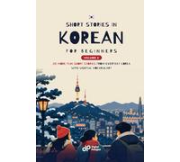 Short Stories in Korean for Beginners - Volume 2: Twenty More Easy Stories from Everyday Korea, with Vocabulary Lists and Comprehension Exercises