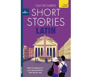 Short Stories in Latin for Beginners: Read for pleasure at your level, expand your vocabulary and learn Latin the fun way!