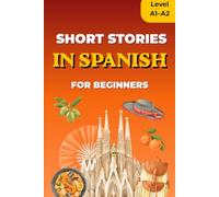 Short Stories in Spanish for Beginners: Level A1-A2, Reading Practice for Adults and Teens, with Vocabulary List, Learn Step by Step