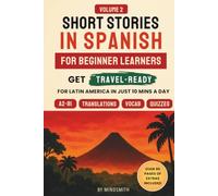 Short Stories in Spanish for Beginners Volume Two: Latin American Stories - Get Travel-Ready in Spanish by Improving Your Reading, Speaking, and Confidence (A2-B1)