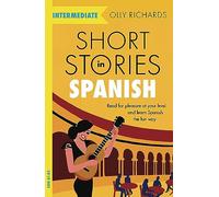 Short Stories in Spanish for Intermediate Learners: Read for pleasure at your level, expand your vocabulary and learn Spanish the fun way!