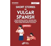 Short Stories in Vulgar Spanish: Master Informal Spanish - Explore Curse Words, Swear Phrases, and Expletives in 20 Short Stories for Everyday Situations