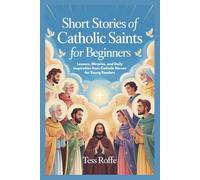 SHORT STORIES OF CATHOLIC SAINTS FOR BEGINNERS: Lessons, Miracles, and Daily Inspiration from Catholic Heroes for Young Readers