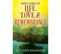Short Stories Of Life, Love, And Remembrance
