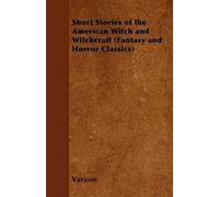 Short Stories Of The American Witch And Witchcraft (Fantasy And Horror Classics)