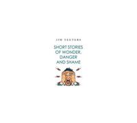 Short Stories Of Wonder, Danger And Shame