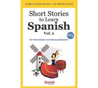 Short Stories To Learn Spanish, Vol. 2: For Intermediate And Advanced Students