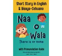 Short Story in English & Bisaya-Cebuano with Pronunciation Guide There is or None; Naa o Wala Level 1 Set 2 Book 2