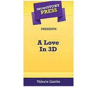 Short Story Press Presents A Love In 3d