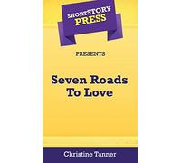Short Story Press Presents Seven Roads To Love