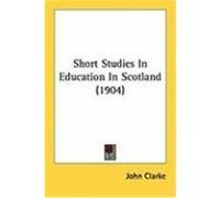 Short Studies in Education in Scotland John Clarke (Auteur)