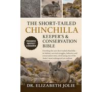 SHORT-TAILED CHINCHILLA KEEPER’S AND CONSERVATION BIBLE: "Unveiling the rare short-tailed chinchilla - its habitat, survival struggles, behavior, and ... most endangered yet resilient creatures.”