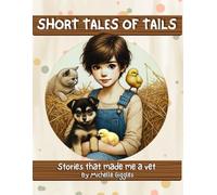 SHORT TALES OF TAILS - Stories that made me a vet: An interactive book with 10 heartwarming stories of friendship between kids and animals