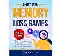 SHORT TERM MEMORY LOSS GAMES: Effective Memory-Boosting Activities for Brain Training, Cognitive Rehabilitation, and Daily Mental Health for All Ages!