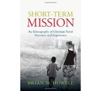 Short-Term Mission: An Ethnography of Christian Travel Narrative and Experience - [Version Originale] Brian M Howell (Auteur)