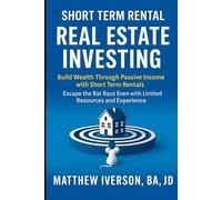 Short Term Rental Real Estate Investing: Build Wealth Through Passive Income with Short Term Rentals Escape the Rate Race Even with Limited Resources and Experience