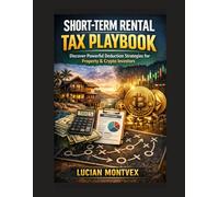 Short-Term Rental Tax Playbook: Discover Powerful Deduction Strategies for Property & Crypto Investors