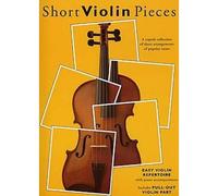 SHORT VIOLIN PIECES - A SUPERB COLLECTION OF SHORT ARRANGEMENTS OF POPULAR TUNES - VIOLIN