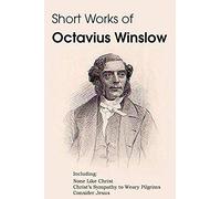 Short Works Of Octavius Winslow - None Like Christ, Christ's Sympathy To Weary Pilgrims, Consider Jesus