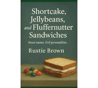 Shortcake, Jellybeans, and Fluffernutter Sandwiches: Sweet names. Evil personalities.