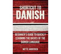 Shortcut to Danish: Beginner’s Guide to Quickly Learning the Basics of the Danish Language
