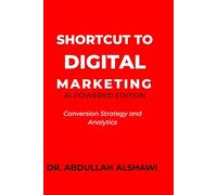 SHORTCUT TO DIGITAL MARKETING 2.0: CONVERSION STRATEGY AND ANALYTICS