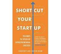 Shortcut Your Startup: Ten Ways To Speed Up Entrepreneurial Success