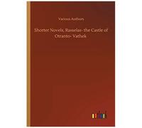 Shorter Novels, Rasselas- The Castle Of Otranto- Vathek
