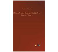 Shorter Novels, Rasselas- The Castle Of Otranto- Vathek
