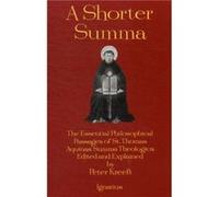 A Shorter Summa: The Essential Philosophical Passages Of St. Thomas Aquinas' Summa Theologica Edited And Explained For Beginners