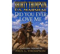 Shorty Thompson: U.S. Marshal: Did You Ever Love Me: A Western