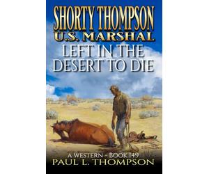 Shorty Thompson: U.S. Marshal: Left In The Desert To Die: A Western