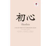 Shoshin - A 90-Day Practice in Beginning Again: A Guided Japanese Journal for Cultivating a Beginner's Mind, Curiosity, and Fresh Eyes