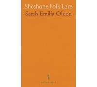 Shoshone Folk Lore: As Discovered From the Rev. John Roberts, a Hidden Hero, on the Wind River Indian Reservation in Wyoming