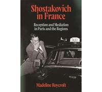 Shostakovich in France: Reception and Mediation in Paris and the Regions