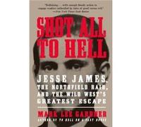 Shot All to Hell by Mark Lee Gardner Mark Lee Gardner, (Auteur)